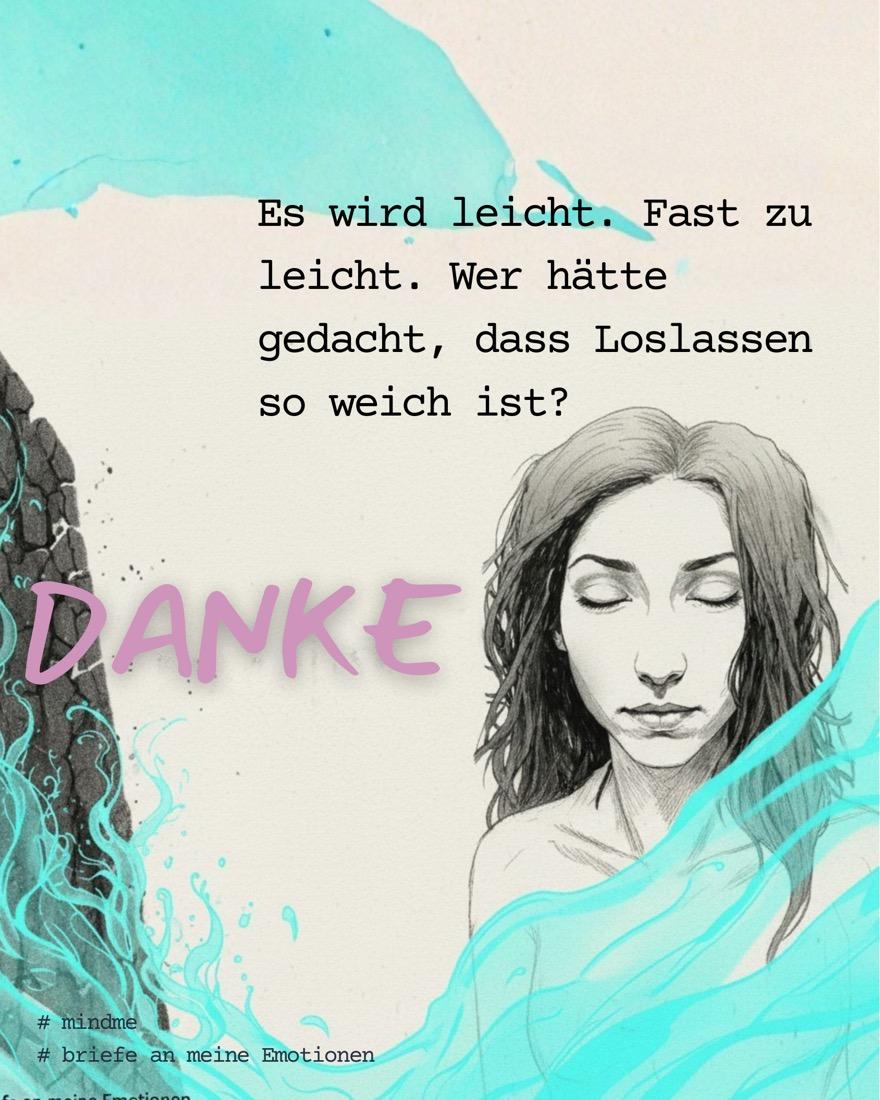 Frau mit geschlossenen Augen, türkises Wasser fließt, das Wort DANKE. „Es wird leicht. Fast zu leicht. Wer hätte gedacht, dass Loslassen so weich ist?“
