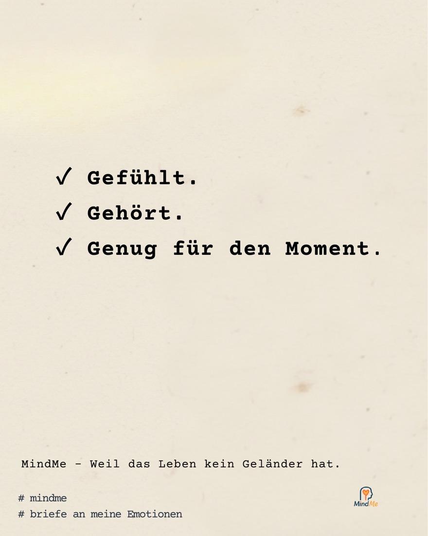 Abschluss: „Gehört. Gefühlt. Genug für den Moment.“ — MindMe, weil das Leben kein Geländer hat.